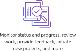Monitor status and progress, review work, provide feedback, initiate new projects, and more.png